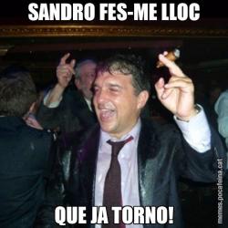SANDRO FES-ME LLOC QUE JA TORNO!