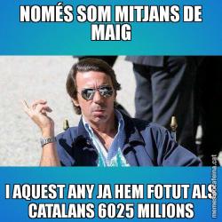 NOMÉS SOM MITJANS DE MAIG I AQUEST ANY JA HEM FOTUT ALS CATALANS 6025 MILIONS