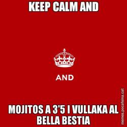 KEEP CALM AND MOJITOS A 3'5 I VULLAKA AL BELLA BESTIA