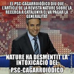 EL PSC-CAGARROIÓDICO DIU QUE L'ARTICLE DE LA REVISTA NATURE SOBRE LA RECERCA A CATALUNYA EL VA PAGAR LA GENERALITAT NATURE HA DESMENTIT LA INTOXICACIÓ DEL PSC-CAGARROIÓDICO