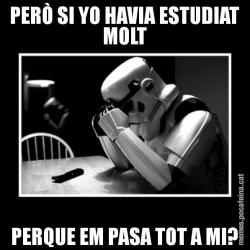 PERÒ SI YO HAVIA ESTUDIAT MOLT PERQUE EM PASA TOT A MI?