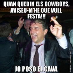 QUAN QUEDIN ELS COWBOYS, AVISEU-M'HE QUE VULL FESTA!!! JO POSO EL CAVA