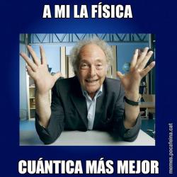 A MI LA FÍSICA CUÁNTICA MÁS MEJOR