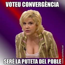 VOTEU CONVERGÈNCIA SERÉ LA PUTETA DEL POBLE