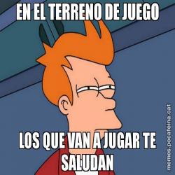 EN EL TERRENO DE JUEGO LOS QUE VAN A JUGAR TE SALUDAN