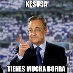 KESUSA TIENES MUCHA BORRA