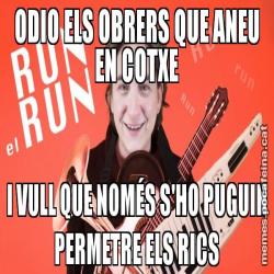 ODIO ELS OBRERS QUE ANEU EN COTXE I VULL QUE NOMÉS S'HO PUGUIN PERMETRE ELS RICS