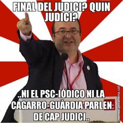 FINAL DEL JUDICI? QUIN JUDICI? ..NI EL PSC-IÓDICO NI LA CAGARRO-GUÀRDIA PARLEN DE CAP JUDICI..