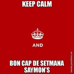 KEEP CALM BON CAP DE SETMANA SAYMON'S
