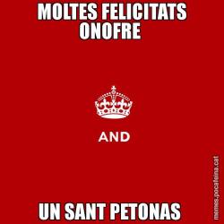 MOLTES FELICITATS ONOFRE  UN SANT PETONAS