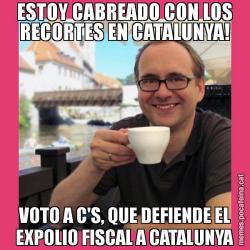 ESTOY CABREADO CON LOS RECORTES EN CATALUNYA! VOTO A C'S, QUE DEFIENDE EL EXPOLIO FISCAL A CATALUNYA