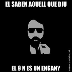 EL SABEN AQUELL QUE DIU EL 9 N ES UN ENGANY