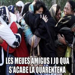 LES MEUES AMIGUS I JO QUA S'ACABE LA QUARENTENA