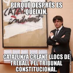 PERQUÈ DESPRÉS ES QUEIXIN. CATALUNYA CREANT LLOCS DE TREBALL PEL TRIBUNAL CONSTITUCIONAL.