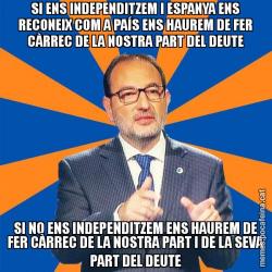 SI ENS INDEPENDITZEM I ESPANYA ENS RECONEIX COM A PAÍS ENS HAUREM DE FER CÀRREC DE LA NOSTRA PART DEL DEUTE SI NO ENS INDEPENDITZEM ENS HAUREM DE FER CÀRREC DE LA NOSTRA PART I DE LA SEVA PART DEL DEUTE