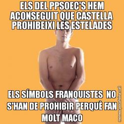 ELS DEL PPSOEC'S HEM ACONSEGUIT QUE CASTELLA PROHIBEIXI LES ESTELADES ELS SÍMBOLS FRANQUISTES  NO S'HAN DE PROHIBIR PERQUÈ FAN MOLT MACO