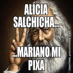 ALÍCIA SALCHICHA... ...MARIANO MI PIXA
