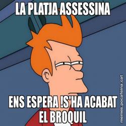 LA PLATJA ASSESSINA ENS ESPERA !S'HA ACABAT EL BROQUIL