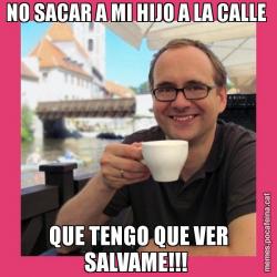 NO SACAR A MI HIJO A LA CALLE  QUE TENGO QUE VER SALVAME!!!