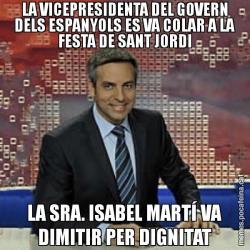 LA VICEPRESIDENTA DEL GOVERN DELS ESPANYOLS ES VA COLAR A LA FESTA DE SANT JORDI LA SRA. ISABEL MARTÍ VA DIMITIR PER DIGNITAT