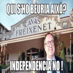 QUI S'HO BEURIA AIXÒ? INDEPENDÈNCIA NO !
