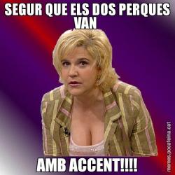 SEGUR QUE ELS DOS PERQUES VAN  AMB ACCENT!!!!