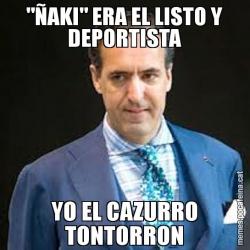 "ÑAKI" ERA EL LISTO Y DEPORTISTA YO EL CAZURRO TONTORRON