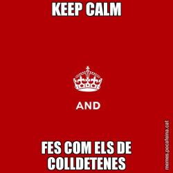 KEEP CALM FES COM ELS DE COLLDETENES