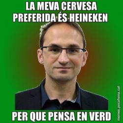 LA MEVA CERVESA PREFERIDA ÉS HEINEKEN  PER QUE PENSA EN VERD