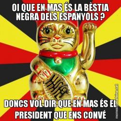 OI QUE EN MAS ÉS LA BÈSTIA NEGRA DELS ESPANYOLS ? DONCS VOL DIR QUE EN MAS ÉS EL PRESIDENT QUE ENS CONVÉ