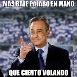 MAS BALE PAJARO EN MANO QUE CIENTO VOLANDO