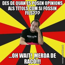 DES DE QUAN ES POSEN OPINIONS ALS TÍTOLS COM SI FÓSSIN FILS??? ...OH WAIT!  MERDA DE RACÓ!!!