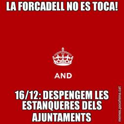 LA FORCADELL NO ES TOCA! 16/12: DESPENGEM LES ESTANQUERES DELS AJUNTAMENTS