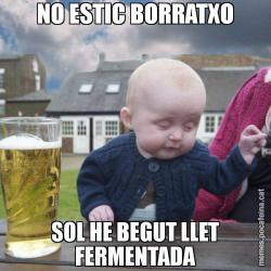 NO ESTIC BORRATXO SOL HE BEGUT LLET FERMENTADA