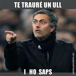 TE TRAURÉ UN ULL I   HO  SAPS
