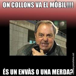 ON COLLONS VA EL MÒBIL!!!! ÉS UN ENVÀS O UNA MERDA?