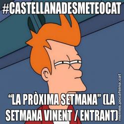 #CASTELLANADESMETEOCAT “LA PRÒXIMA SETMANA” (LA SETMANA VINENT / ENTRANT)