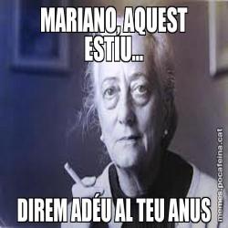 MARIANO, AQUEST ESTIU... DIREM ADÉU AL TEU ANUS