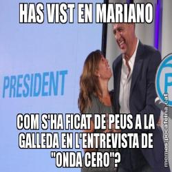 HAS VIST EN MARIANO COM S'HA FICAT DE PEUS A LA GALLEDA EN L'ENTREVISTA DE "ONDA CERO"?