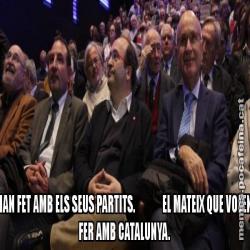 HAN FET AMB ELS SEUS PARTITS.             EL MATEIX QUE VOLEN FER AMB CATALUNYA.