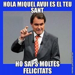 HOLA MIQUEL AVUI ES EL TEU SANT HO SAPS MOLTES FELICITATS