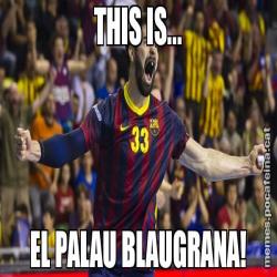THIS IS... EL PALAU BLAUGRANA!