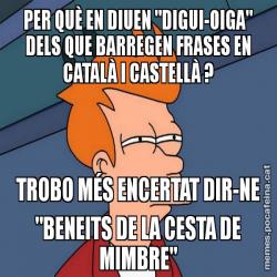 PER QUÈ EN DIUEN "DIGUI-OIGA" DELS QUE BARREGEN FRASES EN CATALÀ I CASTELLÀ ? TROBO MÉS ENCERTAT DIR-NE "BENEITS DE LA CESTA DE MIMBRE"
