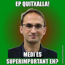 EP QUITXALLA! MEDI ÉS SUPERIMPORTANT EH?