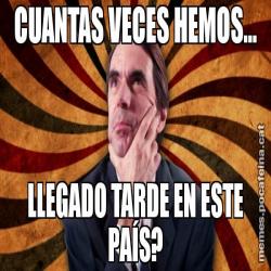 CUANTAS VECES HEMOS... LLEGADO TARDE EN ESTE PAÍS?