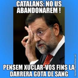 CATALANS: NO US ABANDONAREM ! PENSEM XUCLAR-VOS FINS LA DARRERA GOTA DE SANG