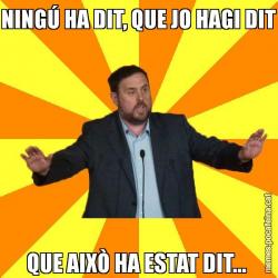 NINGÚ HA DIT, QUE JO HAGI DIT QUE AIXÒ HA ESTAT DIT...