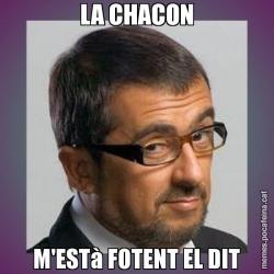 LA CHACON M'ESTà FOTENT EL DIT