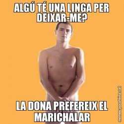 ALGÚ TÉ UNA LINGA PER DEIXAR-ME? LA DONA PREFEREIX EL MARICHALAR