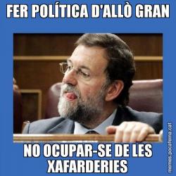 FER POLÍTICA D'ALLÒ GRAN NO OCUPAR-SE DE LES XAFARDERIES